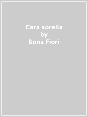 Cara sorella - Bona Fiori