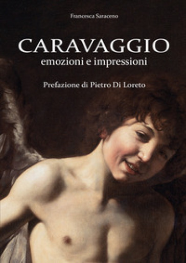 Caravaggio. Emozioni e impressioni - Francesca Saraceno