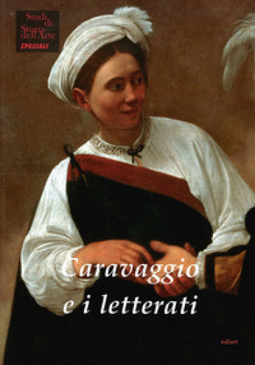 Caravaggio e i letterati - Sybille Ebert-Schifferer - Laura Teza