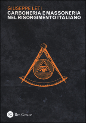 Carboneria e massoneria nel Risorgimento italiano - Giuseppe Leti