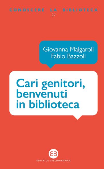 Cari genitori, benvenuti in biblioteca - Fabio Bazzoli - Giovanna Malgaroli