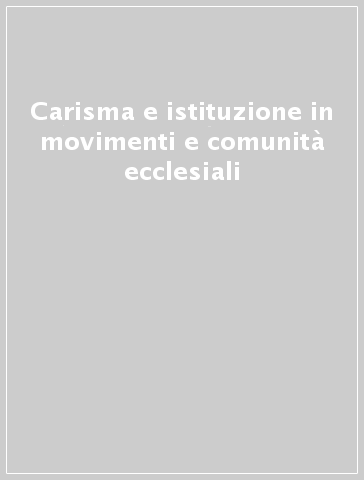 Carisma e istituzione in movimenti e comunità ecclesiali