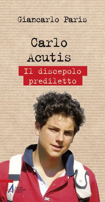 Carlo Acutis. Il discepolo prediletto - Giancarlo Paris