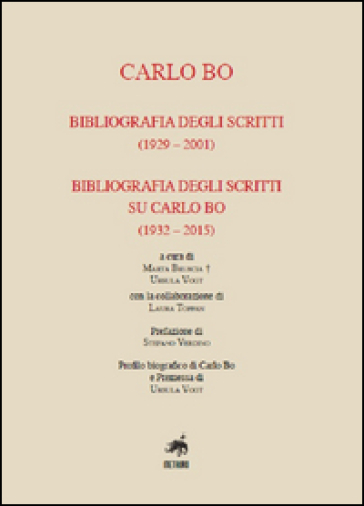 Carlo Bo. Bibliografia degli scritti (1929-2001), bibliografia degli scritti su Carlo Bo (1932-2015) - Marta Bruscia - Ursula Vogt - Laura Toppan