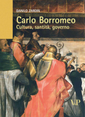 Carlo Borromeo. Cultura, santità, governo