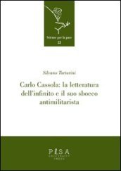 Carlo Cassola: la letteratura dell infinito e il suo sbocco antimilitarista