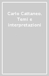 Carlo Cattaneo. Temi e interpretazioni