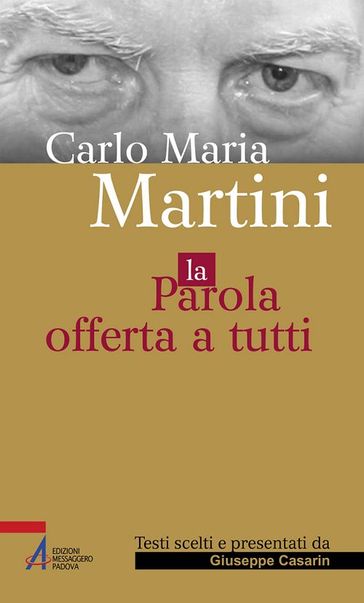 Carlo Maria Martini. La parola offerta a tutti - Giuseppe Casarin