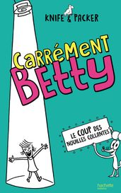 Carrément Betty - tome 2 - Le coup des nouilles collantes