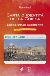 Carta d identità della Chiesa. Edificio formato da pietre vive