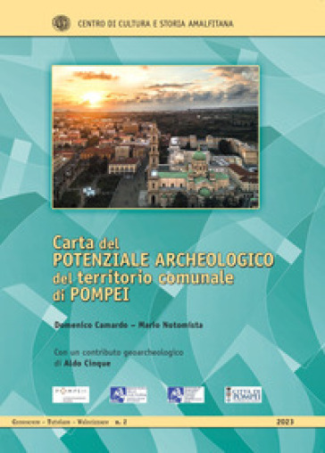 Carta del potenziale archeologico del territorio comunale di Pompei. Con 4 mappe - Domenico Camardo - Mario Notomista - Aldo Cinque