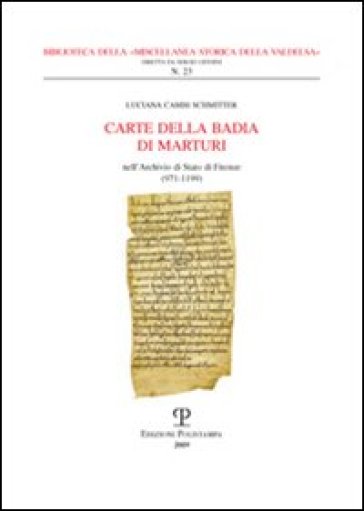 Carte della Badia di Marturi. Nell'Archivio di Stato di Firenze (971-1199) - Luciana Cambi Schmitter