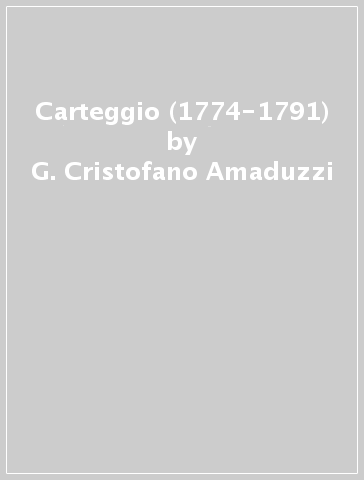 Carteggio (1774-1791) - G. Cristofano Amaduzzi - Aurelio Bertòla de