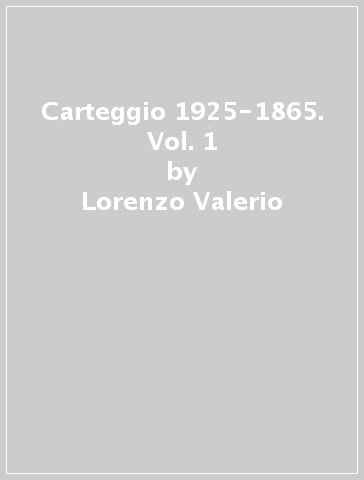 Carteggio 1925-1865. Vol. 1 - Lorenzo Valerio