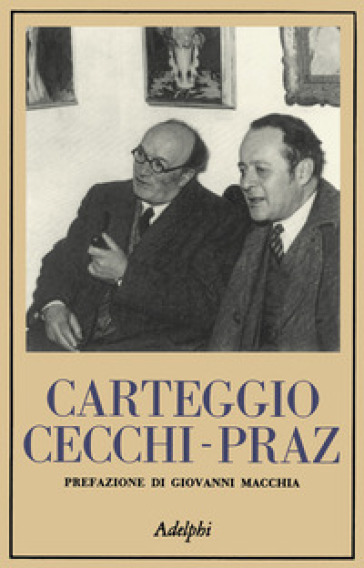 Carteggio Cecchi-Praz - Emilio Cecchi - Mario Praz