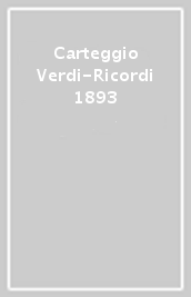 Carteggio Verdi-Ricordi 1893