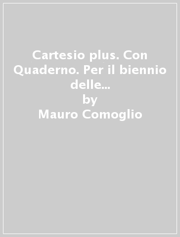 Cartesio plus. Con Quaderno. Per il biennio delle Scuole superiori. Con ebook. Con espansione online. Vol. 1 - Mauro Comoglio - Bruna Consolini