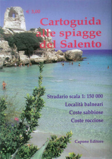 Cartoguida alle spiagge del Salento. Stradario in scala 1:150.000. Località balneari, coste sabbiose, coste rocciose, spiagge libere, spiagge attrezzate - Enrico Capone