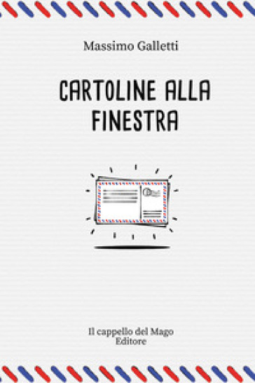 Cartoline alla finestra - Massimo Galletti