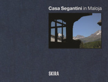 Casa Segantini in Maloja. Ediz. italiana, inglese e tedesca