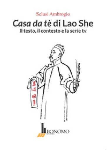 Casa da tè di Lao She. Il testo il contesto e la serie tv - Ambrogio Selusi