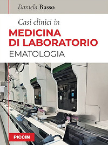 Casi clinici in medicina di laboratorio. Ematologia - Daniela Basso