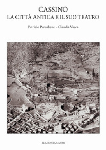 Cassino, la città antica e il suo teatro - Patrizio Pensabene - Claudia Vacca