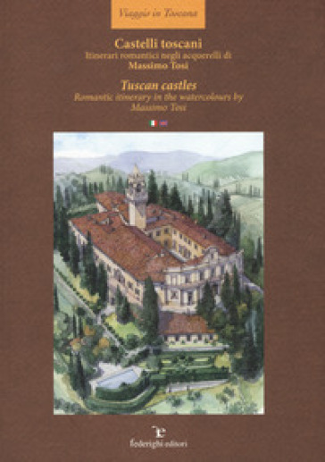 Castelli toscani. Itinerari romantici negli acquerelli di Massimo Tosi. Ediz. italiana e inglese - Massimo Tosi