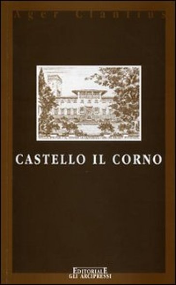 Castello il Corno. Ediz. italiana e inglese - Giovanni Casali