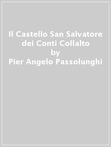 Il Castello San Salvatore dei Conti Collalto - Pier Angelo Passolunghi