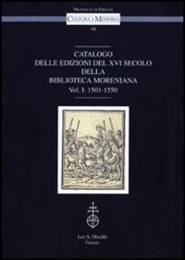 Catalogo delle edizioni del XVI secolo della Biblioteca Moreniana. Vol. 1: 1501-1550