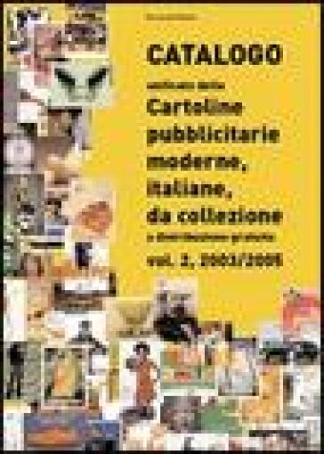 Catalogo unificato delle cartoline pubblicitarie moderne, italiane, da collezione a distribuzione gratuita. Vol. 2: 2003-2005 - Emanuele Stiassi