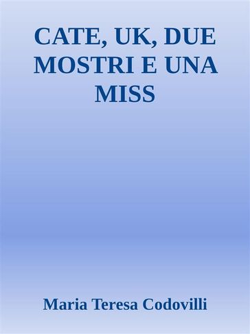 Cate, Uk, due mostri e una miss - Maria Teresa Codovilli