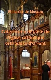 Catéchisme détaillé de l Église catholique orthodoxe d Orient