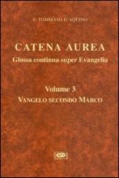 Catena aurea. Glossa continua super evangelia. Testo latino a fronte. Vol. 3: Vangelo secondo Marco