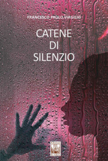 Catene di silenzio - Francesco Paolo Virgilio