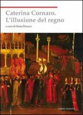 Caterina Cornaro. L illusione del regno