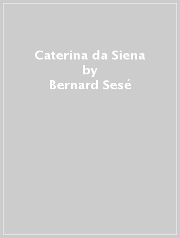 Caterina da Siena - Bernard Sesé