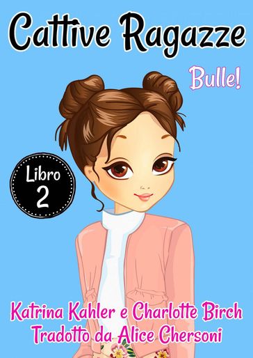 Cattive Ragazze - Libro 2: Bulle! - Charlotte Birch - Katrina Kahler