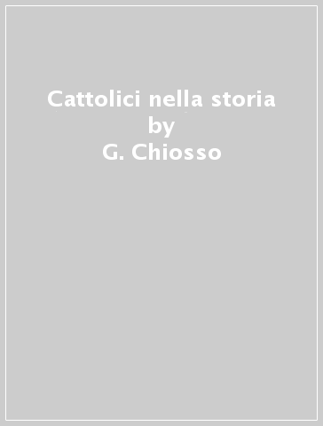 Cattolici nella storia - G. Chiosso