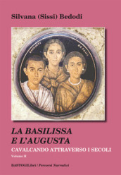 Cavalcando attraverso i secoli. Vol. 2: La Basilissa e l Augusta