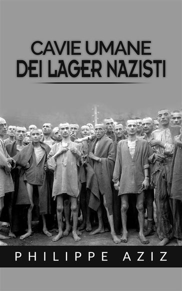 Cavie umane dei lager nazisti - Philippe Aziz