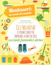 Ce l ho fatta! il primo libro per imparare a fare da soli. Montessori: un mondo di conquiste