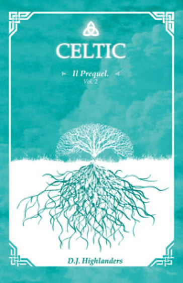 Celtic. The prequel. Ediz. italiana. Vol. 2 - D. J. Highlanders