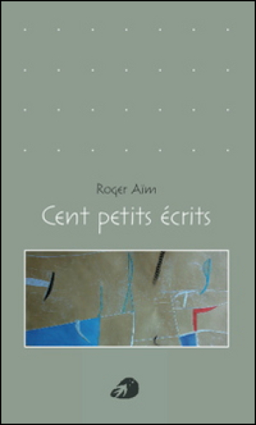 Cent petits écrits - Aim Roger