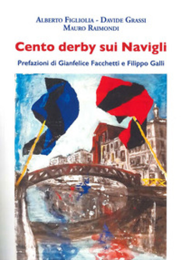 Cento derby sui Navigli - Alberto Figliolia - Davide Grassi - Mauro Raimondi