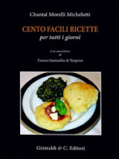 Cento facili ricette per tutti i giorni. Con una lettera di Franco Santasili di Torpino