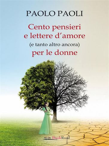 Cento pensieri e lettere d'amore (e tanto altro ancora) per le donne - Paolo Paoli