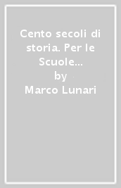 Cento secoli di storia. Per le Scuole superiori. Vol. 1: Dalla Preistoria alla nascita dell impero romano