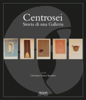 Centrosei. Storia di una galleria. Ediz. illustrata